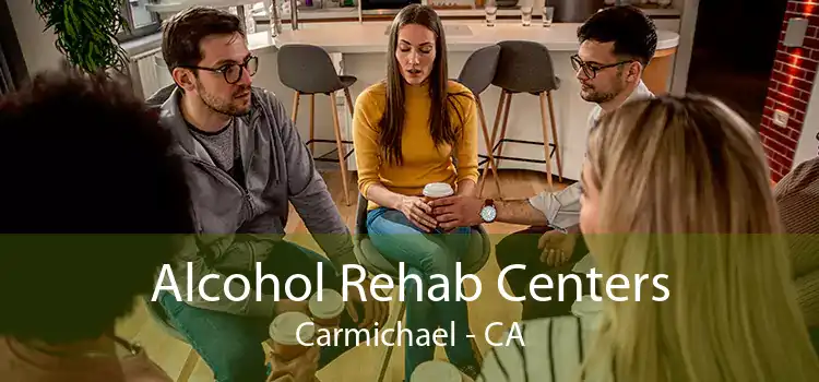 Alcohol Rehab Centers Carmichael - CA